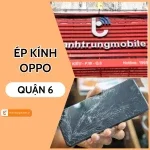 Địa chỉ ép kính Oppo quận 6 uy tín TPHCM