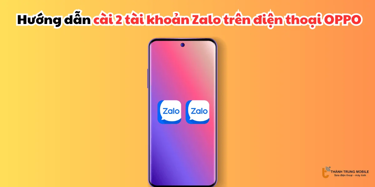 Sử dụng 2 tài khoản Zalo trên 1 điện thoại OPPO