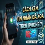 Cách xem tin nhắn đã xoá trên iPhone 7
