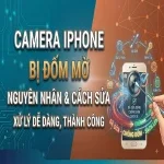 Camera iPhone bị đốm mờ: Nguyên nhân và cách khắc phục dứt điểm