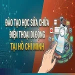 Đào tạo học sửa chữa điện thoại di động tại Hồ Chí Minh