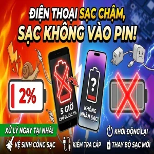 Điện thoại sạc chậm, sạc không vào pin: Nguyên nhân & Cách xử lý