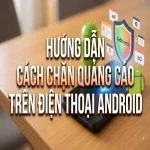 Hướng dẫn cách chặn quảng cáo trên điện thoại Android