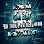 Hướng dẫn cài đặt phím điều hướng ảo trên Android không cần root