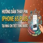 Hướng dẫn thay pin iPhone 6s Plus tại nhà chi tiết từng bước