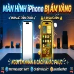Màn hình iPhone bị ám vàng: Triệu chứng thực tế, nguyên nhân & Cách chỉnh trắng sáng triệt để