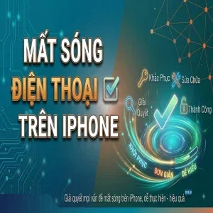 Cẩm nang chẩn đoán mất sóng điện thoại trên iPhone và hướng xử lý triệt để