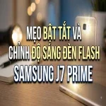 Mẹo bật tắt và chỉnh độ sáng đèn flash Samsung J7 Prime cực hay và đơn giản