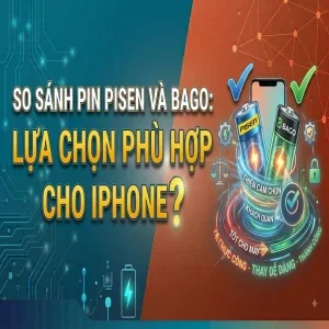 So Sánh Pin Pisen và Bago: Lựa Chọn Phù Hợp Cho iPhone?