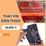 Trung tâm thay pin điện thoại Quận 11 TPHCM chất lượng, giá rẻ