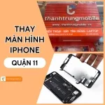 Trung tâm thay màn hình iPhone Quận 11 HCM giá tốt nhất