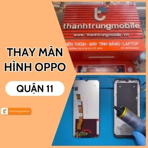 Lựa chọn nơi thay màn hình Oppo Quận 11 chất lượng