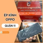 Địa chỉ ép kính Oppo Quận 11 TPHCM chuyên nghiệp