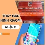 Địa chỉ thay màn hình Xiaomi Quận 11 TPHCM giá tốt, uy tín