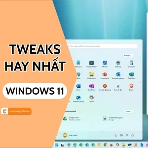 Các Tweak cho Windows 11 hay nhất