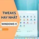 Các Tweak cho Windows 11 hay nhất