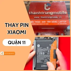 Trung tâm thay pin Xiaomi Quận 11 TPHCM giá tốt, uy tín