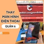 Lợi ích chọn địa chỉ thay màn hình điện thoại Quận 6 uy tín