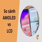 AMOLED vs LCD: So sánh chi tiết công nghệ, độ bền và khả năng bảo vệ mắt