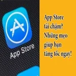 App Store tải chậm? Những mẹo giúp bạn tăng tốc ngay!