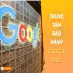 Trung tâm bảo hành Google Pixel chính hãng tại Việt Nam
