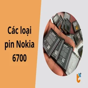 Các loại pin Nokia 6700