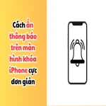 Cách ẩn thông báo trên màn hình khóa iPhone cực đơn giản