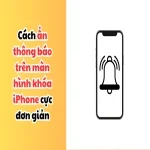 Cách ẩn thông báo trên màn hình khóa iPhone cực đơn giản