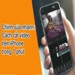 Chỉnh sửa nhanh: Cách cắt video trên iPhone chưa đầy 1 phút