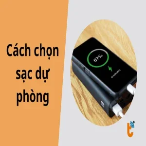 Cách chọn sạc dự phòng chuẩn nhất: Đủ dung lượng, đúng công suất và an toàn tuyệt đối