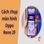 Cách chụp màn hình Oppo Reno 2F dễ dàng và tiện lợi nhất
