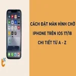 Cách đặt màn hình chờ iPhone [iOS 17/18] chi tiết từ A-Z cho người mới