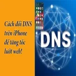 Học ngay cách đổi DNS trên iPhone để tăng tốc lướt web!