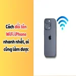 Cách đổi tên WiFi iPhone nhanh nhất, ai cũng làm được