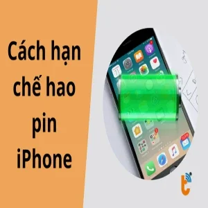 Cách hạn chế hao pin iPhone hiệu quả, đơn giản và bền lâu
