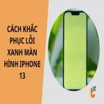 Cách khắc phục lỗi xanh màn hình iPhone 13 khi bị rơi máy hay va đập