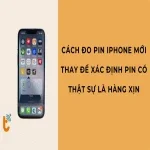 Cách đo pin iPhone mới thay để xác định pin có thật sự là hàng xịn