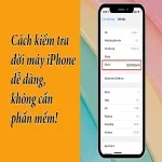Cách kiểm tra đời máy iPhone dễ dàng, không cần phần mềm!