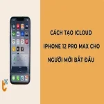 Cách tạo iCloud cho iPhone 12 Pro Max cho người mới bắt đầu