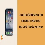 Cách kiểm tra pin zin iPhone 11 Pro Max tại chỗ trước khi mua