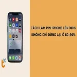 Cách làm pin iPhone lên 100%, không chỉ dừng lại ở 80–90%