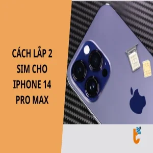 Cách lắp 2 SIM cho iPhone 14 Pro Max cho người mới