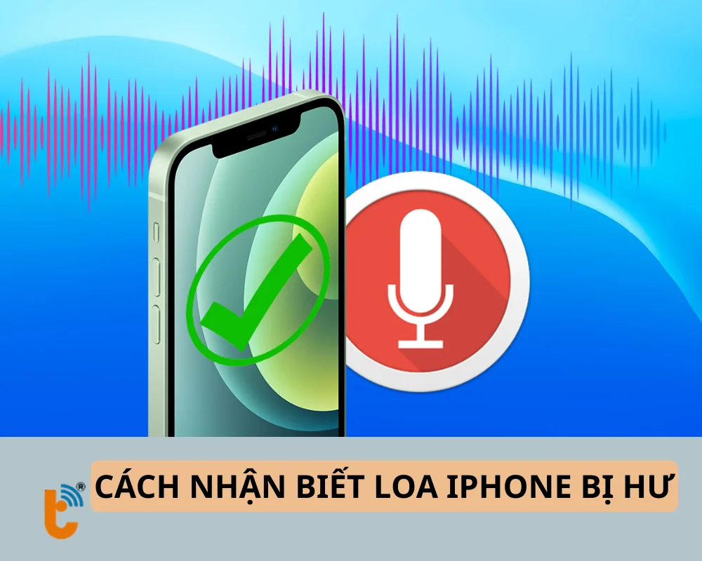 Cách nhận biết loa iPhone bị hư