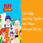Cách nhập code Play Together trên iPhone nhận quà liền tay