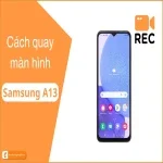 Cách quay video màn hình Samsung A13: Dễ dàng | Nhanh chóng