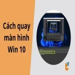Cách quay màn hình Win 10: Hướng dẫn chi tiết, đơn giản nhất