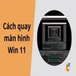 Cách quay màn hình Win 11 chuyên nghiệp: Thủ thuật bạn cần biết