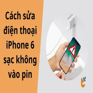 Cách sửa điện thoại iPhone 6 sạc không vào pin tại nhà