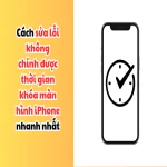 Cách sửa lỗi không chỉnh được thời gian khóa màn hình iPhone