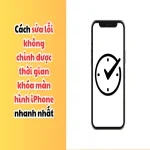 Cách sửa lỗi không chỉnh được thời gian khóa màn hình iPhone